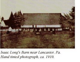 Isaac Long's Barn near Lancaster, Pa. Hand tinted photograph, ca. 1910.