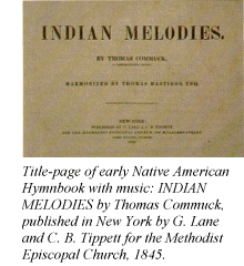 Title-page of early Native American Hymnbook with music: INDIAN MELODIES by Thomas Commuck, published in New York by G. Lane and C. B. Tippett for the Methodist Episcopal Church, 1845.