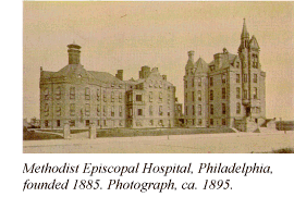 Methodist Episcopal Hospital, Philadelphia, founded 1885. Photograph, ca. 1895.